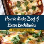 Two images of beef and bean enchiladas in a baking dish. The top view shows these easy enchiladas covered in melted cheese and garnished with cilantro. The bottom close-up highlights the savory beef and bean filling. Text overlay: How to Make Cheesy Beef & Bean Enchiladas.